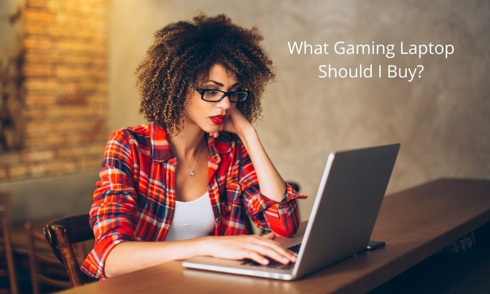 What Gaming Laptop Should I Buy in 2021?