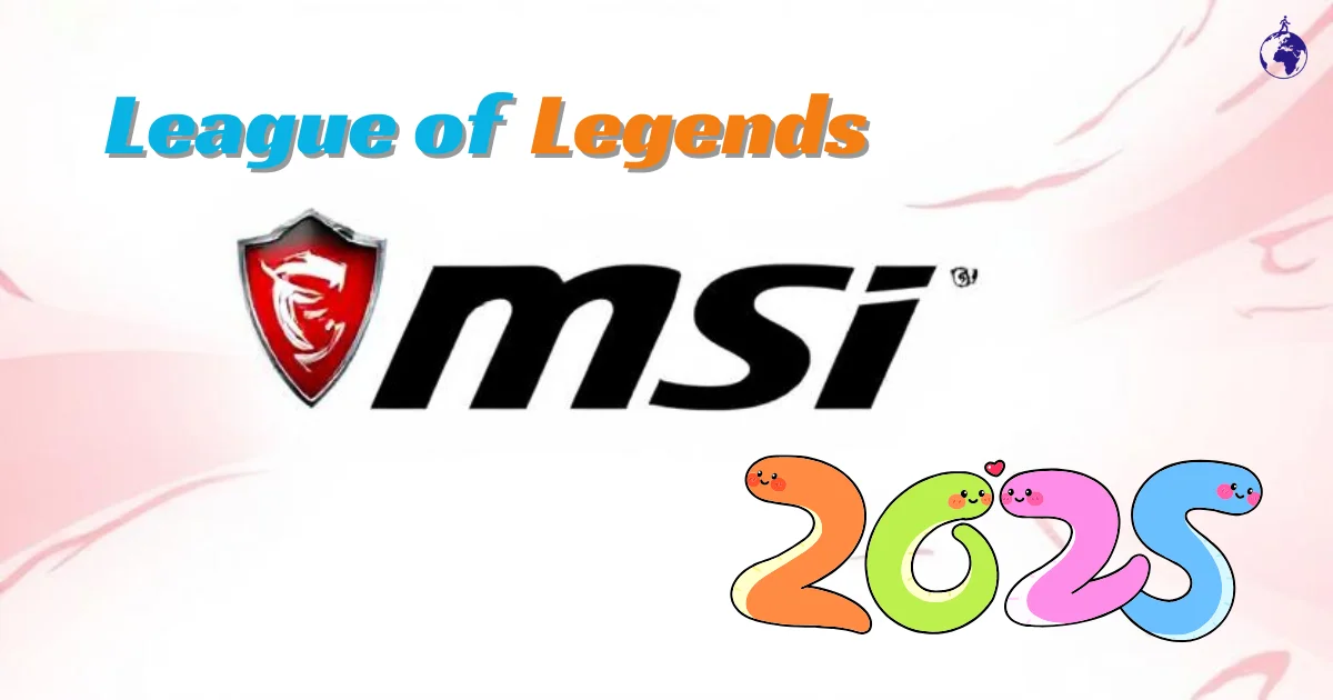 LoL MSI 2025: Play-In and Bracket Stages Explained – Who’s Competing for Glory?