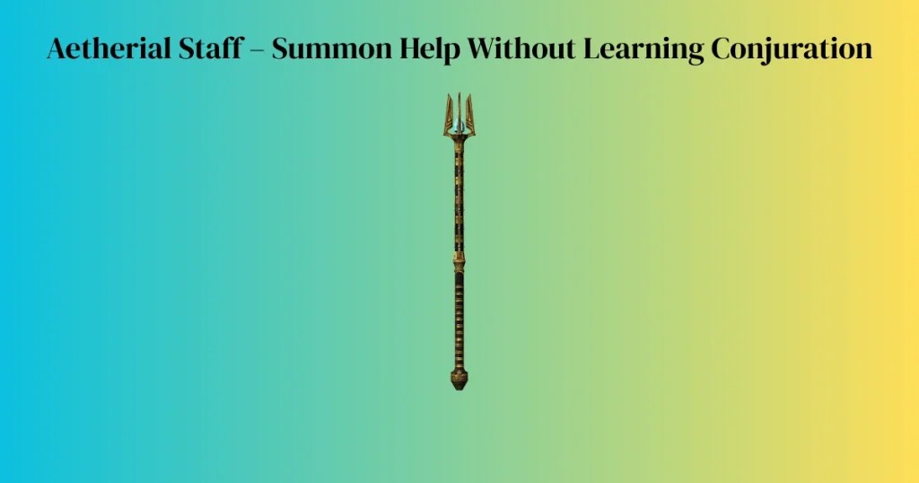 Aetherial Staff – Summon Help Without Learning Conjuration