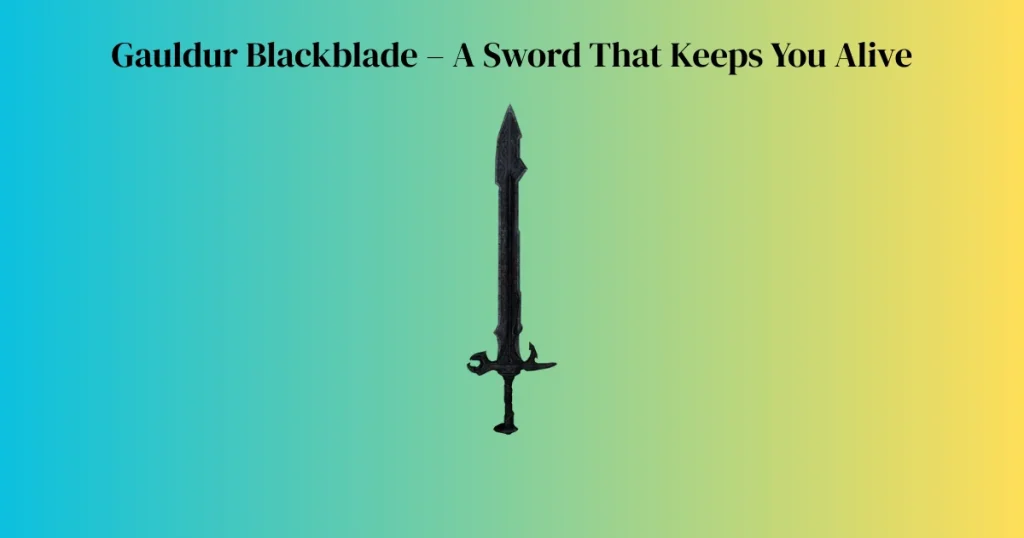 Gauldur Blackblade – A Sword That Keeps You Alive