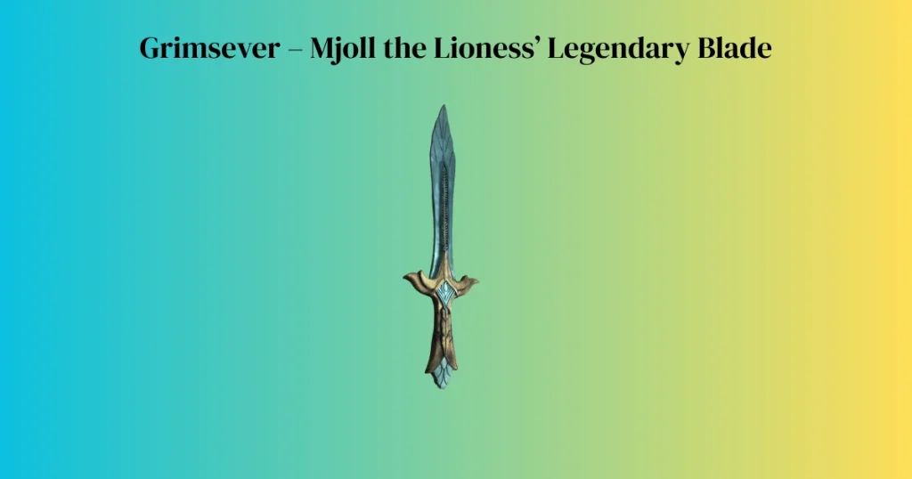 Grimsever – Mjoll the Lioness’ Legendary Blade
